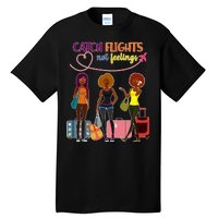 Catch Flights Not Feelings Tall T-Shirt