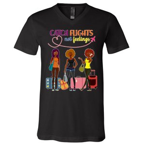 Catch Flights Not Feelings V-Neck T-Shirt