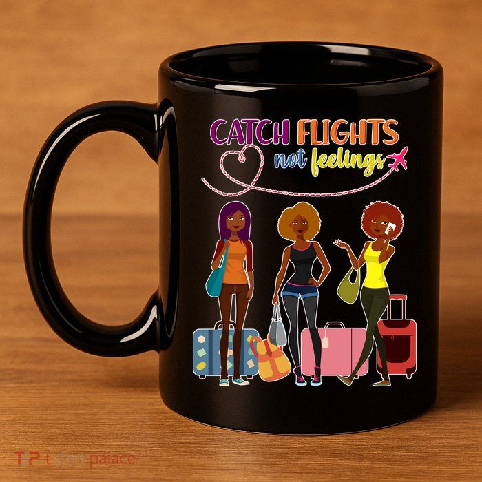 Catch Flights Not Feelings 11oz C Handle Ceramic Mug