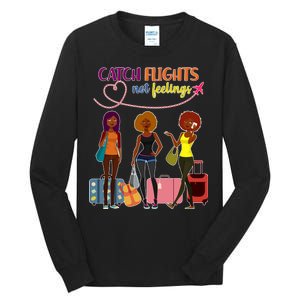 Catch Flights Not Feelings Tall Long Sleeve T-Shirt