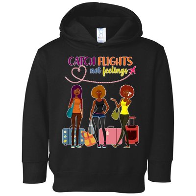 Catch Flights Not Feelings Toddler Hoodie