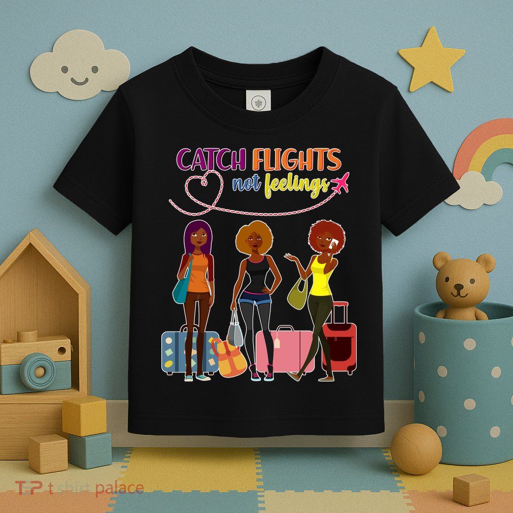 Catch Flights Not Feelings Toddler T-Shirt