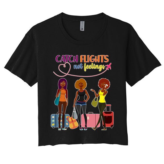 Catch Flights Not Feelings Crop Top