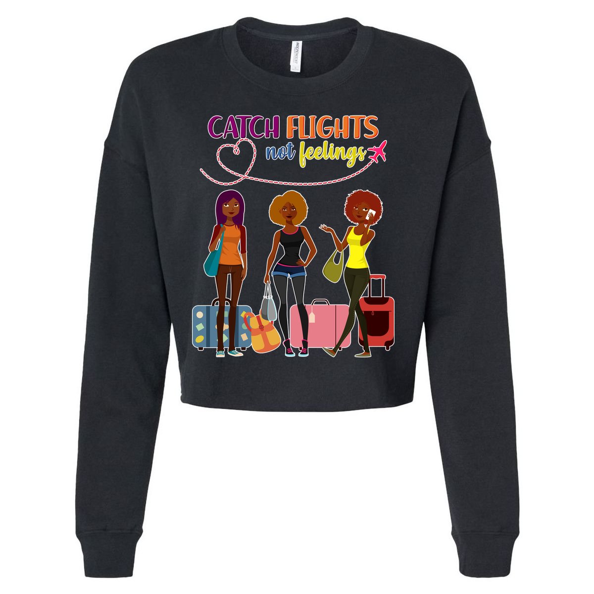 Catch Flights Not Feelings Cropped Pullover Crew