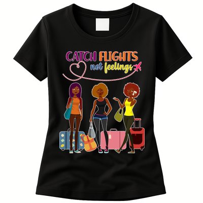 Catch Flights Not Feelings Womens T-Shirt