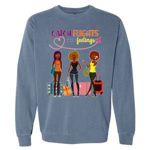 Catch Flights Not Feelings Garment-Dyed Sweatshirt