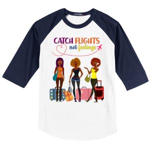 Catch Flights Not Feelings Baseball Sleeve Shirt