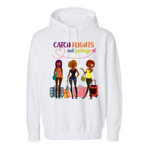 Catch Flights Not Feelings Garment-Dyed Fleece Hoodie