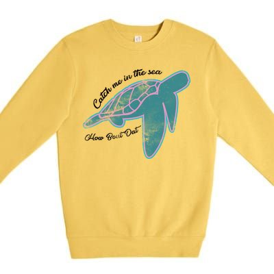 Catch Me In The Sea How Bout Dat Premium Crewneck Sweatshirt