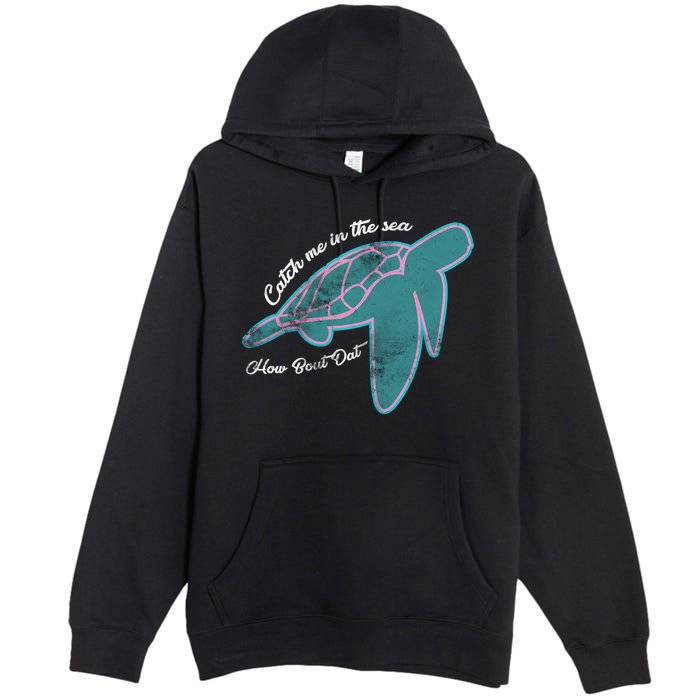 Catch Me In The Sea How Bout Dat Premium Pullover Hoodie
