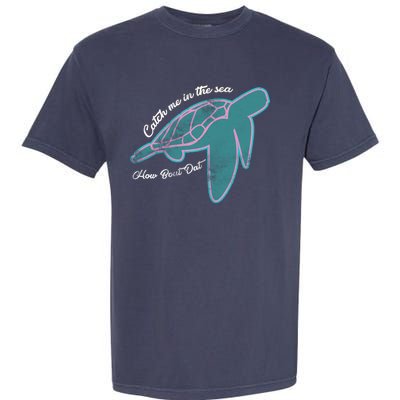 Catch Me In The Sea How Bout Dat Garment-Dyed Heavyweight T-Shirt