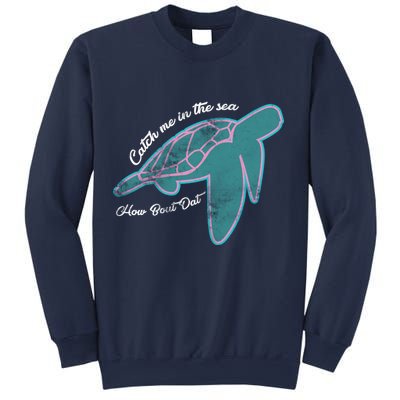 Catch Me In The Sea How Bout Dat Sweatshirt