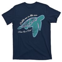 Catch Me In The Sea How Bout Dat T-Shirt