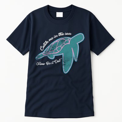 Catch Me In The Sea How Bout Dat Tall T-Shirt