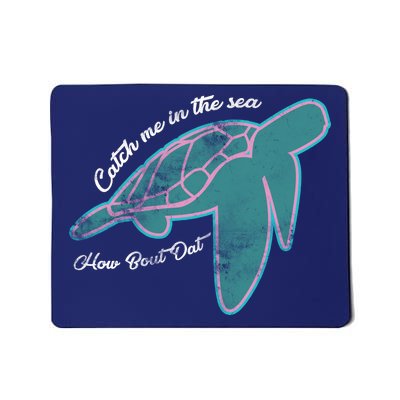 Catch Me In The Sea How Bout Dat Mousepad