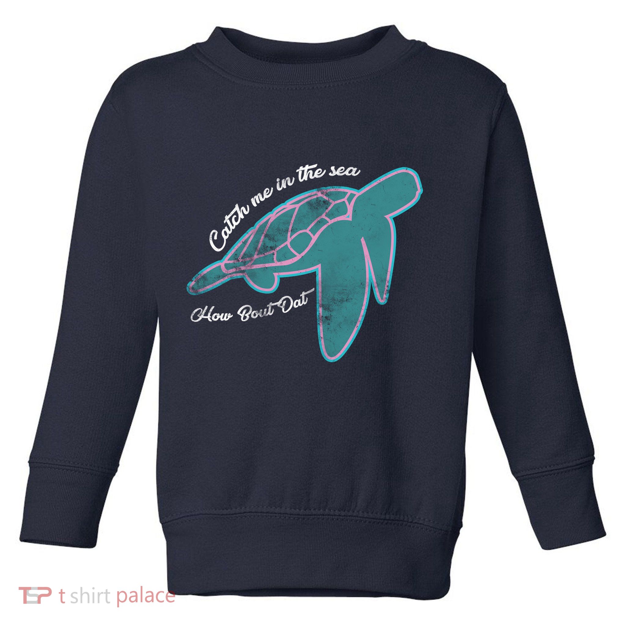 Catch Me In The Sea How Bout Dat Toddler Sweatshirt