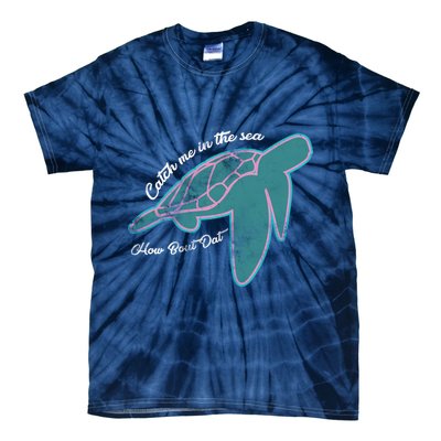 Catch Me In The Sea How Bout Dat Tie-Dye T-Shirt