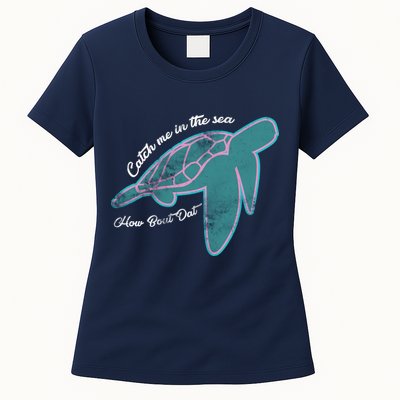 Catch Me In The Sea How Bout Dat Womens T-Shirt