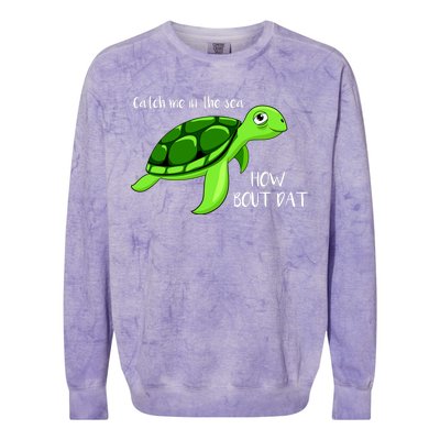 Catch Me In The Sea How Bout Dat Turtle Colorblast Crewneck Sweatshirt