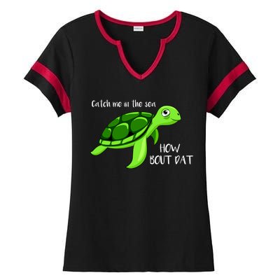 Catch Me In The Sea How Bout Dat Turtle Ladies Halftime Notch Neck Tee