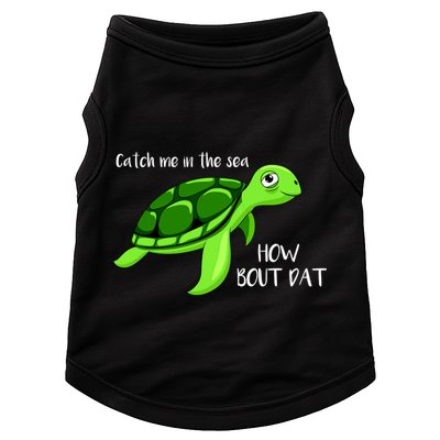 Catch Me In The Sea How Bout Dat Turtle Doggie Tank