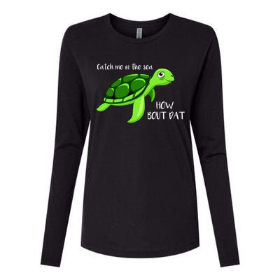 Catch Me In The Sea How Bout Dat Turtle Womens Cotton Relaxed Long Sleeve T-Shirt