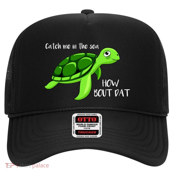 Catch Me In The Sea How Bout Dat Turtle High Crown Mesh Back Trucker Hat