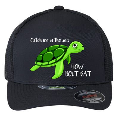 Catch Me In The Sea How Bout Dat Turtle Flexfit Unipanel Trucker Cap