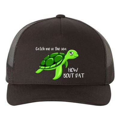 Catch Me In The Sea How Bout Dat Turtle Yupoong Adult 5-Panel Trucker Hat