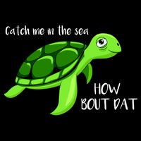 Catch Me In The Sea How Bout Dat Turtle Performance Shirt