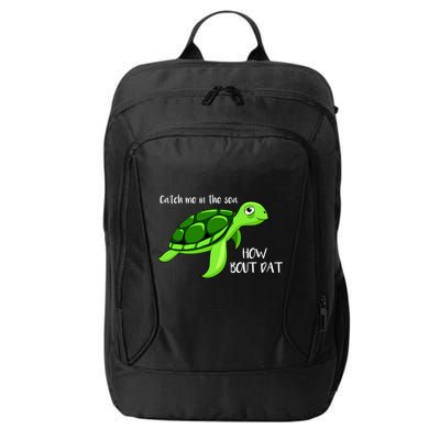 Catch Me In The Sea How Bout Dat Turtle City Backpack