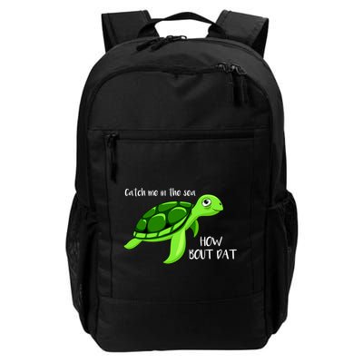 Catch Me In The Sea How Bout Dat Turtle Daily Commute Backpack
