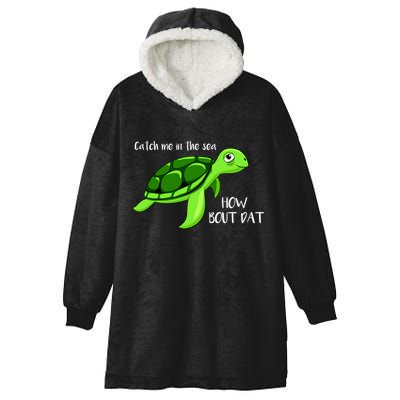 Catch Me In The Sea How Bout Dat Turtle Hooded Wearable Blanket