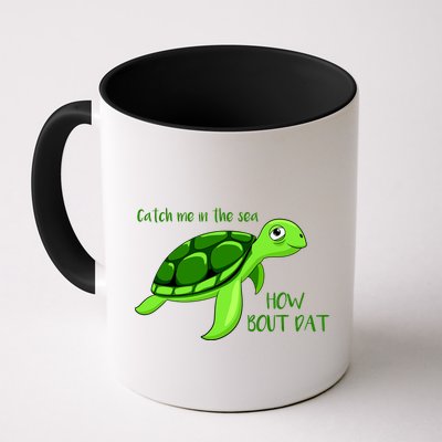 Catch Me In The Sea How Bout Dat Turtle Mug