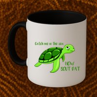 Catch Me In The Sea How Bout Dat Turtle Mug