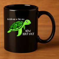 Catch Me In The Sea How Bout Dat Turtle 11oz C Handle Ceramic Mug