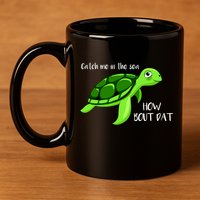 Catch Me In The Sea How Bout Dat Turtle 11oz C Handle Ceramic Mug