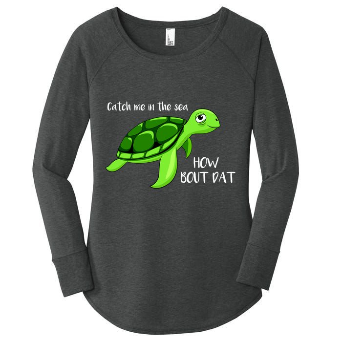 Catch Me In The Sea How Bout Dat Turtle Women's Perfect Tri Tunic Long Sleeve Shirt