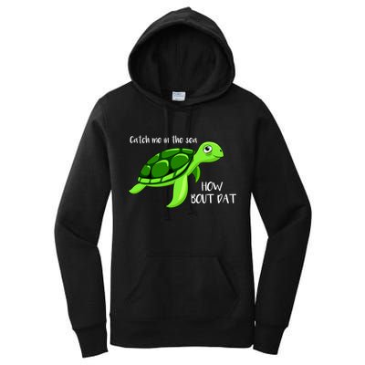 Catch Me In The Sea How Bout Dat Turtle Women's Pullover Hoodie
