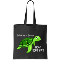 Catch Me In The Sea How Bout Dat Turtle Bag