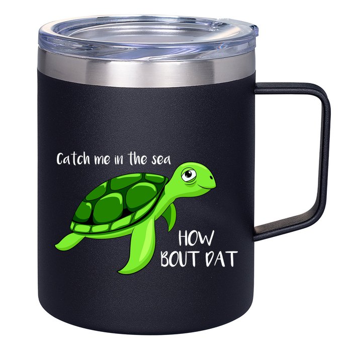 Catch Me In The Sea How Bout Dat Turtle 12oz Stainless Steel Coffee Mug