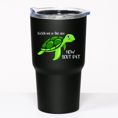 Catch Me In The Sea How Bout Dat Turtle Tumbler