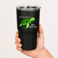 Catch Me In The Sea How Bout Dat Turtle Tumbler