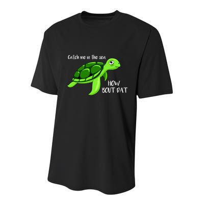 Catch Me In The Sea How Bout Dat Turtle Youth Performance Sprint T-Shirt