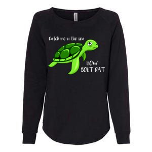 Catch Me In The Sea How Bout Dat Turtle Womens California Wash Sweatshirt