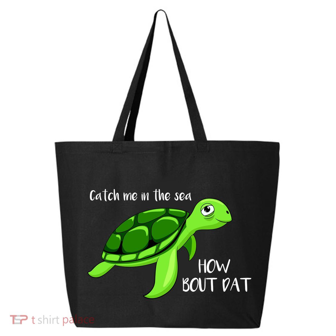 Catch Me In The Sea How Bout Dat Turtle 25L Jumbo Tote