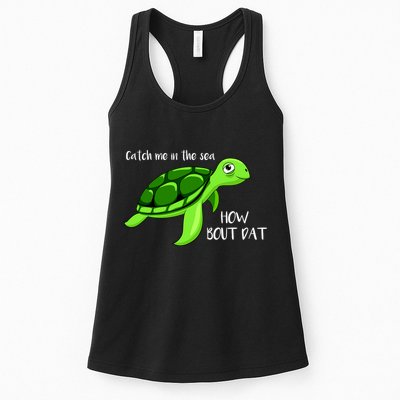 Catch Me In The Sea How Bout Dat Turtle Womens Tank Top