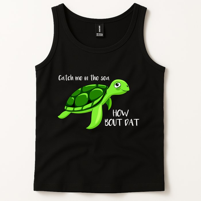 Catch Me In The Sea How Bout Dat Turtle Tank Top