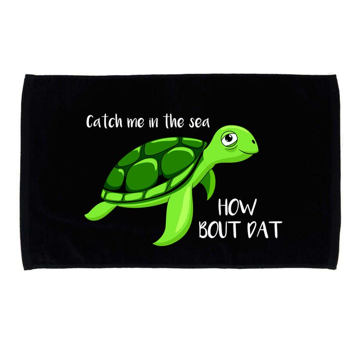 Catch Me In The Sea How Bout Dat Turtle Microfiber Hand Towel