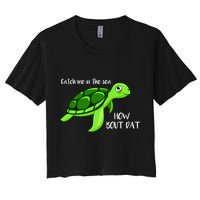 Catch Me In The Sea How Bout Dat Turtle Crop Top